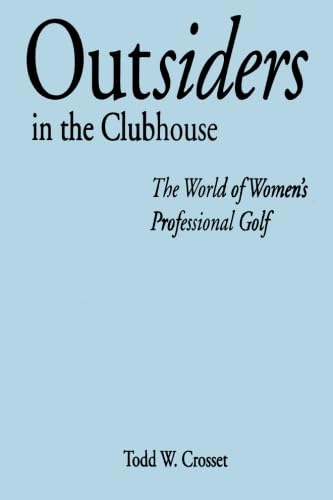 Outsiders in the Clubhouse: The World of Women's Professional Golf (Suny Series on Sport, Culture, and Social Relations),Used