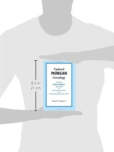 Updated Morgan Genealogy: A History of James Morgan (16071685) of New London, Connecticut, and His Descendants from 1607 to 199,Used