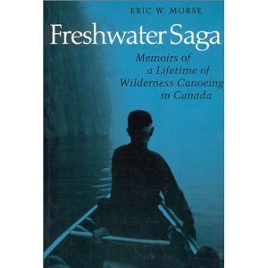 Freshwater Saga: Memoirs Of A Lifetime Of Wilderness Canoeing,Used
