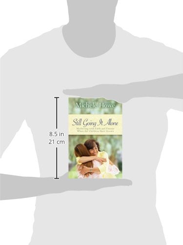 Still Going It Alone: Mothering with Faith and Finesse When the Children Have Grown,Used
