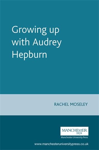 Growing Up With Audrey Hepburn: Text, Audience, Resonance,Used
