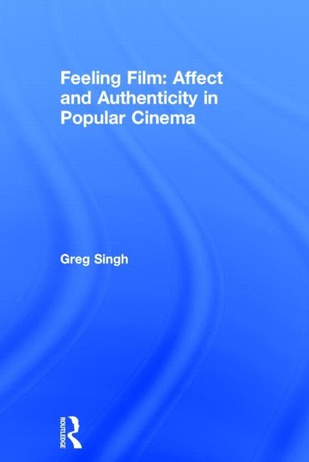 Feeling Film: Affect and Authenticity in Popular Cinema,Used