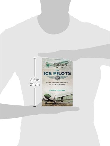 The Ice Pilots: Flying with the Mavericks of the Great White North,New