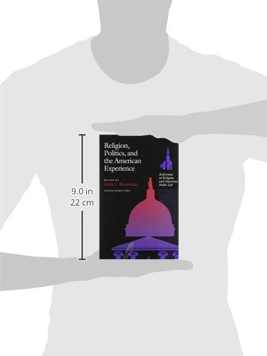 Religion, Politics and the American Experience: Reflections on Religion and American Public Life (Religion and American Culture),New