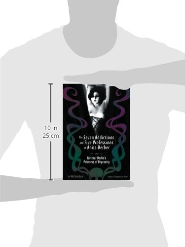 The Seven Addictions and Five Professions of Anita Berber: Weimar Berlin's Priestess of Depravity,New
