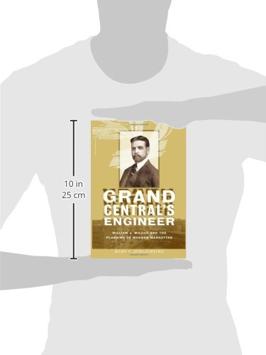 Grand Central's Engineer: William J. Wilgus and the Planning of Modern Manhattan (The Johns Hopkins University Studies in Histor,Used