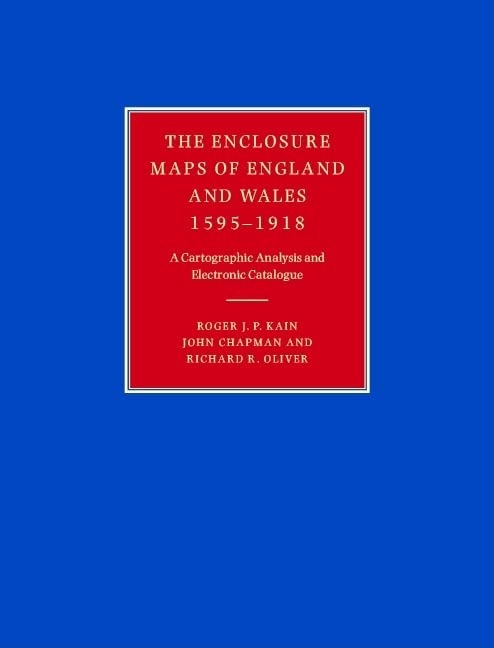 The Enclosure Maps of England and Wales 15951918: A Cartographic Analysis and Electronic Catalogue,New