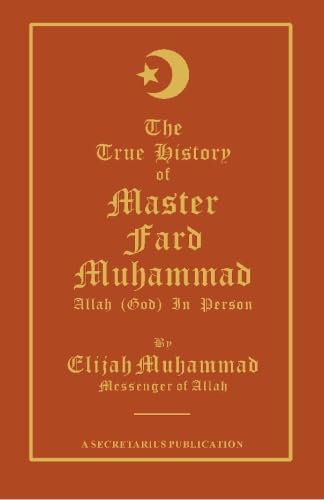 THE TRUE HISTORY OF MASTER FARD MUHAMMAD: Allah (God) In Person,Used