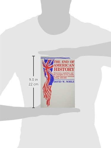 End Of American History: Democracy, Capitalism, and the Metaphor of Two Worlds in AngloAmerican Historical Writing, 18801980,Used
