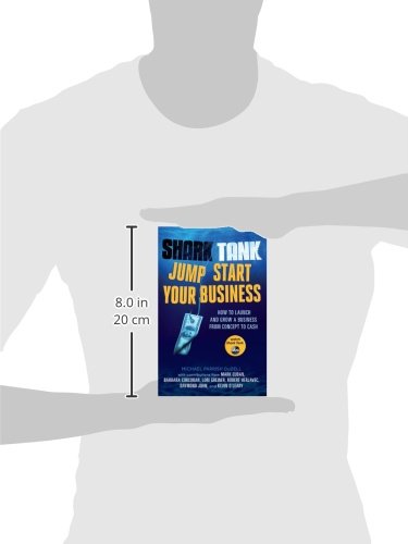 Shark Tank Jump Start Your Business: How to Launch and Grow a Business from Concept to Cash,New