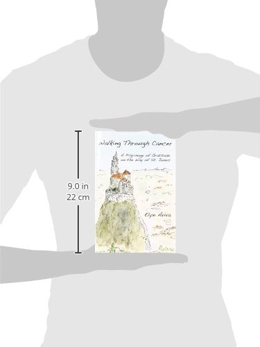 Walking Through Cancer: A Pilgrimage of Gratitude on the Way of St. James,Used