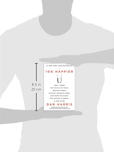 10% Happier: How I Tamed The Voice In My Head, Reduced Stress Without Losing My Edge, And Found Selfhelp That Actually Worksa-used