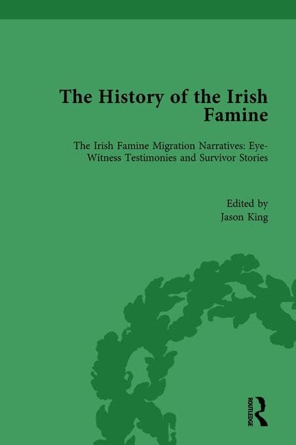 The History of the Irish Famine: Irish Famine Migration Narratives: Eyewitness Testimonies (Routledge Historical Resources),Used