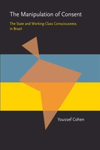 The Manipulation of Consent: The State and WorkingClass Consciousness in Brazil (Pitt Latin American Series),Used