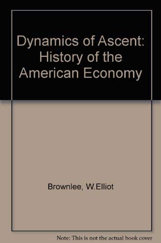 Dynamics of Ascent: A History of the American Economy,Used