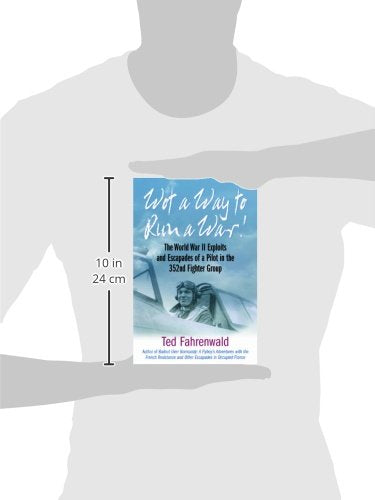 Wot a Way to Run a War!: The World War II Exploits and Escapades of a Pilot in the 352nd Fighter Group,Used