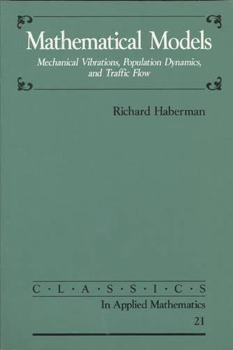 Mathematical Models: Mechanical Vibrations, Population Dynamics, And Traffic Flow (Classics In Applied Mathematics, Series Numbe,New