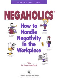Negaholics: How To Handle Negativity In The Workplace,Used