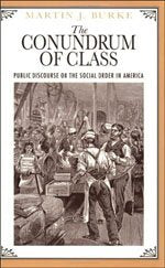 The Conundrum Of Class: Public Discourse On The Social Order In America,Used