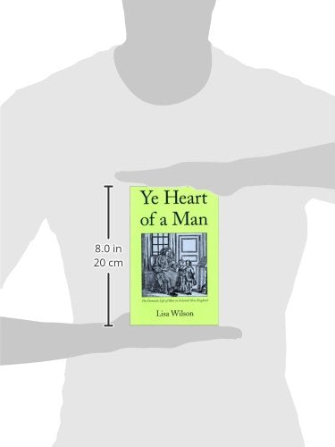 Ye Heart of a Man: The Domestic Life of Men in Colonial New England,Used