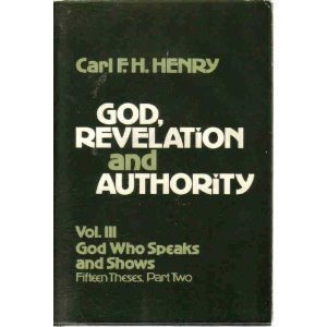 God, Revelation And Authority (Volume Iii: God Who Speaks And Shows: Fifteen Theses, Part Two),Used