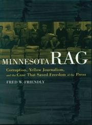 Minnesota Rag: Corruption, Yellow Journalism, and the Case That Saved Freedom of the Press,Used
