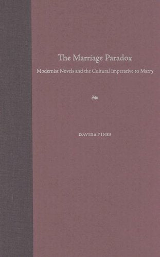 The Marriage Paradox: Modernist Novels And The Cultural Imperative To Marry,Used