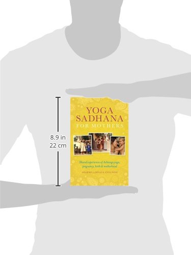 Yoga Sadhana for Mothers: Shared experiences of Ashtanga yoga, pregnancy, birth and motherhood,New