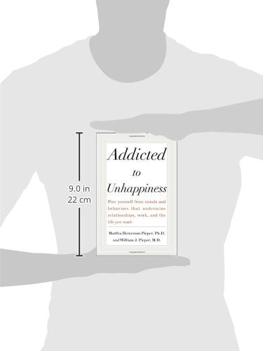 Addicted to Unhappiness: Free Yourself from Moods and Behaviors That Undermine Relationships, Work, and the Life You Want,Used