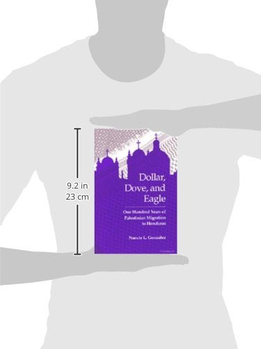 Dollar, Dove, and Eagle: One Hundred Years of Palestinian Migration to Honduras,Used