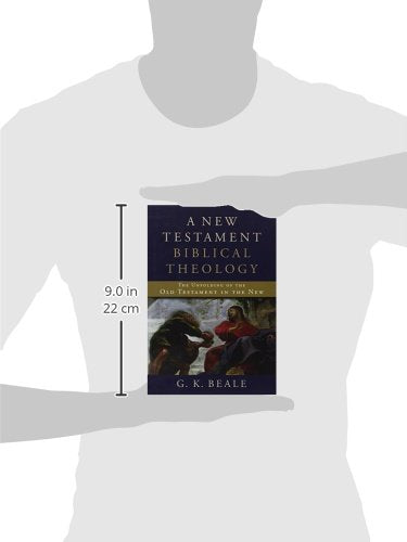 A New Testament Biblical Theology: The Unfolding of the Old Testament in the New,New