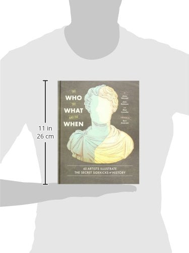 The Who, the What, and the When: 65 Artists Illustrate the Secret Sidekicks of History,New