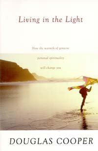 Living In The Light: How The Warmth Of Genuine, Personal Spirituality Will Change You,New