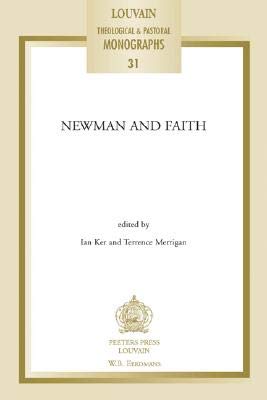 Newman and Faith (Louvain Theological and Pastoral Monographs 31, 31),Used