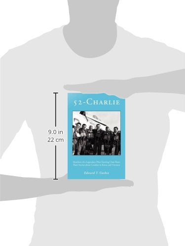 52Charlie: Members of a Legendary Pilot Training Class Share Their Stories about Combat in Korea and Vietnam,Used