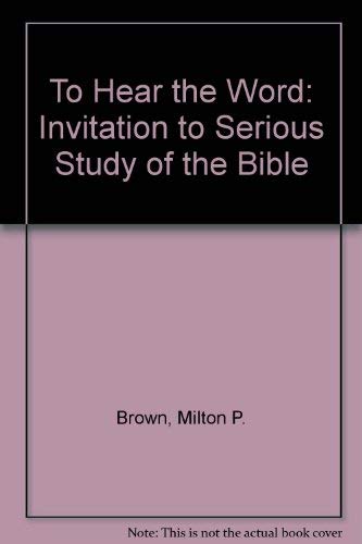 To Hear the Word: Invitation to Serious Study of the Bible,Used