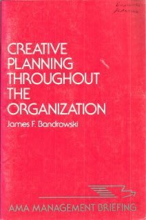 Creative Planning Throughout the Organization (AMA Management Briefing),Used