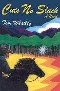 Cuts No Slack : A Novel Of The American West,Used