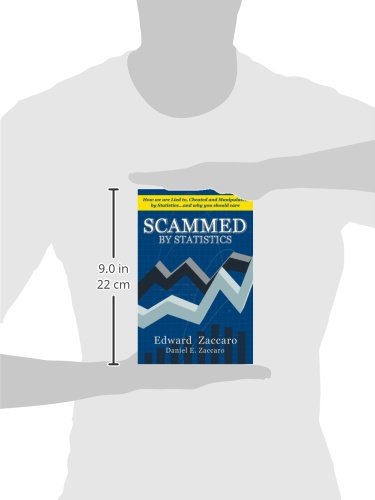 Scammed By Statistics: How We Are Lied To, Cheated And Manipulated By Statistics...And Why You Should Care,Used
