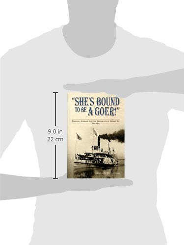She's Bound to Be a Goer: Fairhope Alabama and the Steamboats of Mobile Bay 18941934,Used