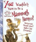 You Wouldn't Want to Be a Mammoth Hunter!: Dangerous Beasts You'd Rather Not Encounter,Used