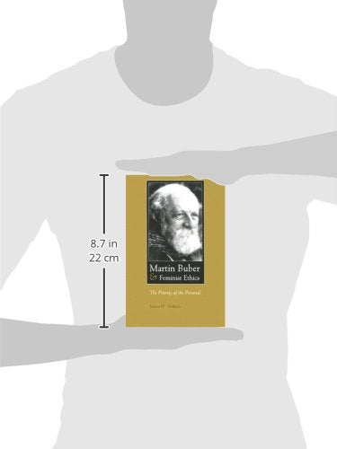 Martin Buber and Feminist Ethics: The Priority of the Personal (Martin Buber Library),New