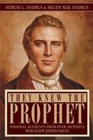 They Knew The Prophet: Personal Accounts From Over 100 People Who Knew Joseph Smith,Used