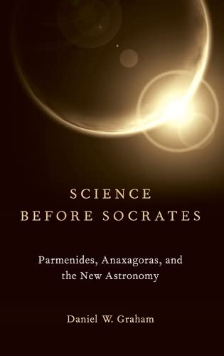 Science before Socrates: Parmenides, Anaxagoras, and the New Astronomy,Used