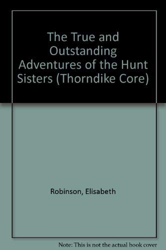 The True and Outstanding Adventures of the Hunt Sisters: A Novel,Used