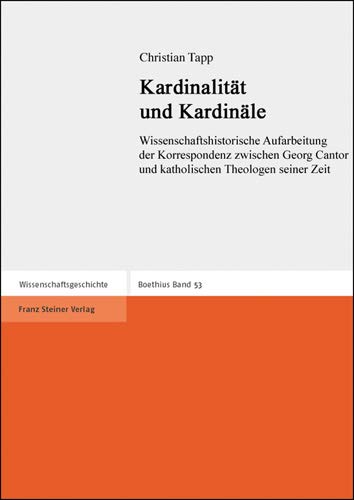 Kardinalitat Und Kardinale: Wissenschaftshistorische Aufarbeitung Der Korrespondenz Zwischen Georg Cantor Und Katholischen Theol,New