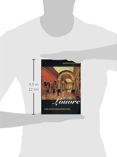 Inventing the Louvre: Art, Politics, and the Origins of the Modern Museum in EighteenthCentury Paris,Used