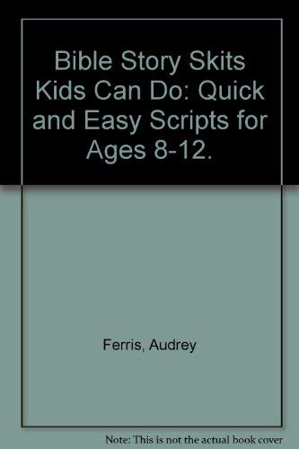 Bible Story Skits Kids Can Do: Quick and Easy Scripts for Ages 812.,New