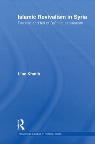 Islamic Revivalism in Syria: The Rise and Fall of Ba'thist Secularism (Routledge Studies in Political Islam),Used