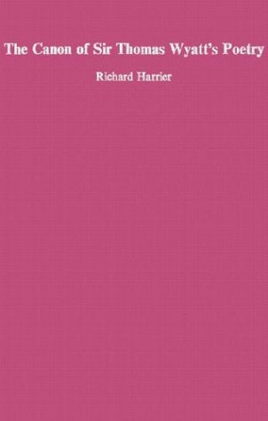 The Canon Of Sir Thomas Wyatts Poety,New